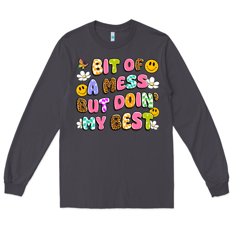 Bit Of A Mess But Doin' My Best Long Sleeve Tee by Artiststas | Teevron