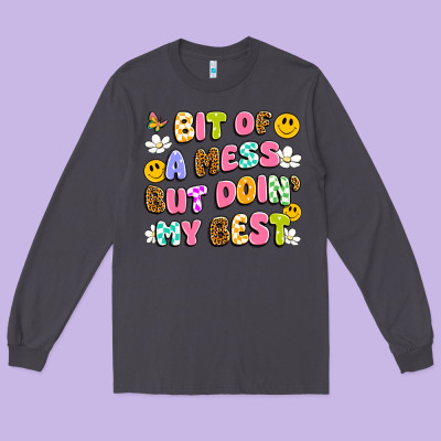 Bit Of A Mess But Doin' My Best Long Sleeve Tee Designed By Artiststas