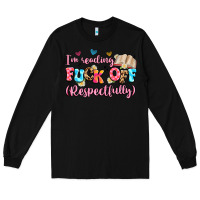 Black i'm reading fuck off respectfully Long Sleeve Tee - Artiststas