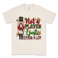 Natural not player i just crush a lot nutcracker Classic Tee - MaliasSmallBusiness