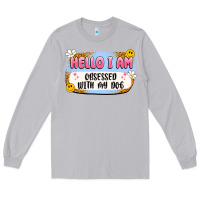 Moon Dust hello i am obsessed with my dog Long Sleeve Tee - Artiststas