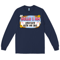 Navy hello i am obsessed with my dog Long Sleeve Tee - Artiststas