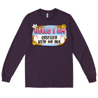 Plum hello i am obsessed with my dog Long Sleeve Tee - Artiststas
