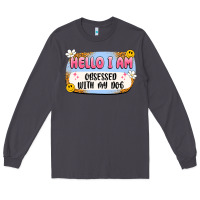 Smoke hello i am obsessed with my dog Long Sleeve Tee - Artiststas