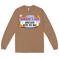 Toasted Coconut hello i am obsessed with my dog Long Sleeve Tee - Artiststas