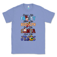 Colony Blue Dance Like Frosty Shine Like Rudolph Give Like Classic Tee - MaliasSmallBusiness