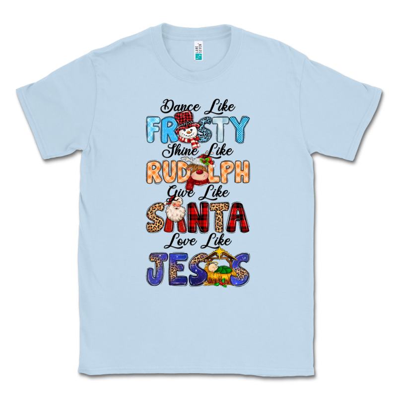 Dance Like Frosty Shine Like Rudolph Give Like Classic Tee by MaliasSmallBusiness | Teevron