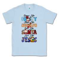 Dusty Blue Dance Like Frosty Shine Like Rudolph Give Like Classic Tee - MaliasSmallBusiness