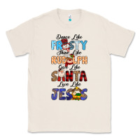 Natural Dance Like Frosty Shine Like Rudolph Give Like Classic Tee - MaliasSmallBusiness