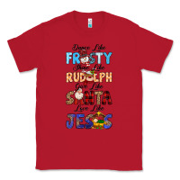 Red Dance Like Frosty Shine Like Rudolph Give Like Classic Tee - MaliasSmallBusiness