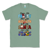 Sage Dance Like Frosty Shine Like Rudolph Give Like Classic Tee - MaliasSmallBusiness