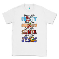 White Dance Like Frosty Shine Like Rudolph Give Like Classic Tee - MaliasSmallBusiness