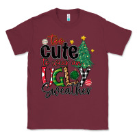 Burgundy too cute to wear ugly  christmas Classic Tee - MaliasSmallBusiness