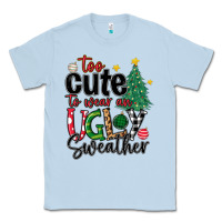 Dusty Blue too cute to wear ugly  christmas Classic Tee - MaliasSmallBusiness
