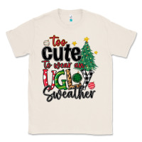 Natural too cute to wear ugly  christmas Classic Tee - MaliasSmallBusiness