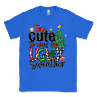 True Royal too cute to wear ugly  christmas Classic Tee - MaliasSmallBusiness