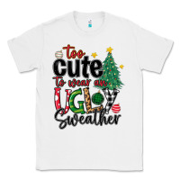 White too cute to wear ugly  christmas Classic Tee - MaliasSmallBusiness