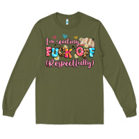Army Green i'm reading fuck off respectfully Long Sleeve Tee - Artiststas
