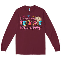 Burgundy i'm reading fuck off respectfully Long Sleeve Tee - Artiststas