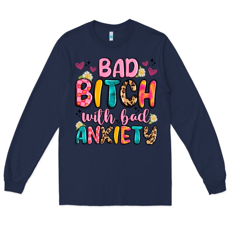 Bad Bitch With Bad Anxiety Long Sleeve Tee by Artiststas | Teevron