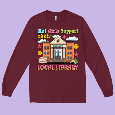 Hot Girls Support Their Local Library Long Sleeve Tee Designed By Artiststas