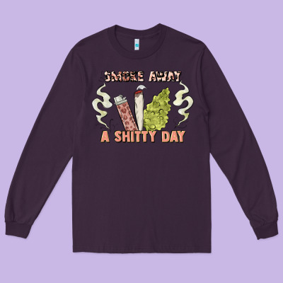 Smoke Away A Sh Tty Day Long Sleeve Tee Designed By Artiststas