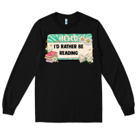 Black hello id rather be reading Long Sleeve Tee - Artiststas
