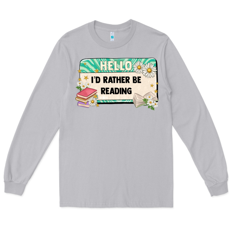 Hello Id Rather Be Reading Long Sleeve Tee by Artiststas | Teevron