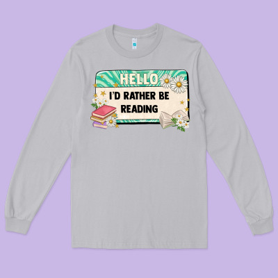 Hello Id Rather Be Reading Long Sleeve Tee Designed By Artiststas