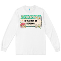 White hello id rather be reading Long Sleeve Tee - Artiststas