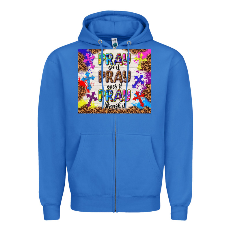 Pray On It Pray Over It Pray Through It Zipper Hoodie by TumblerDesignByShophia | Teevron
