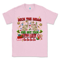Bubblegum Pink deck the halls and not your family Classic Tee - MaliasSmallBusiness