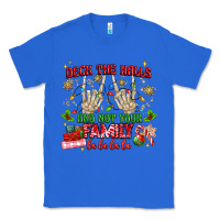 True Royal deck the halls and not your family Classic Tee - MaliasSmallBusiness