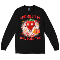Black hang on,let me girl math this Long Sleeve Tee - Artiststas