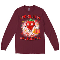 Burgundy hang on,let me girl math this Long Sleeve Tee - Artiststas
