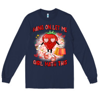 Navy hang on,let me girl math this Long Sleeve Tee - Artiststas