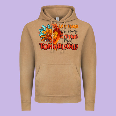 Live Today Like You're Getting Fried Tomorrow Vintage Hoodie Designed By Maliassmallbusiness