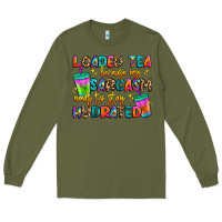 Army Green loaded tea because my sarcasm needs to stay hydrat Long Sleeve Tee - Artiststas