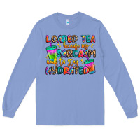 Colony Blue loaded tea because my sarcasm needs to stay hydrat Long Sleeve Tee - Artiststas