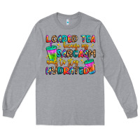 Heather Grey loaded tea because my sarcasm needs to stay hydrat Long Sleeve Tee - Artiststas