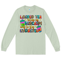 Matcha loaded tea because my sarcasm needs to stay hydrat Long Sleeve Tee - Artiststas