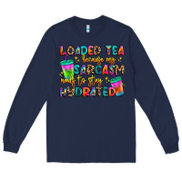 Navy loaded tea because my sarcasm needs to stay hydrat Long Sleeve Tee - Artiststas