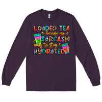 Plum loaded tea because my sarcasm needs to stay hydrat Long Sleeve Tee - Artiststas