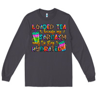 Smoke loaded tea because my sarcasm needs to stay hydrat Long Sleeve Tee - Artiststas