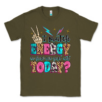 Army Green i match energy so how we gon' act today Classic Tee - MaliasSmallBusiness