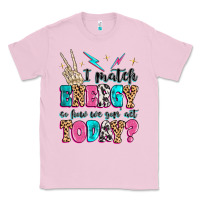 Bubblegum Pink i match energy so how we gon' act today Classic Tee - MaliasSmallBusiness