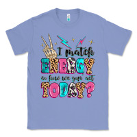 Colony Blue i match energy so how we gon' act today Classic Tee - MaliasSmallBusiness