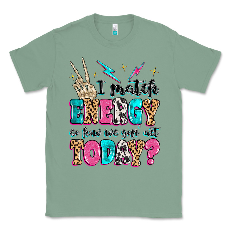 I Match Energy So How We Gon' Act Today Classic Tee by MaliasSmallBusiness | Teevron