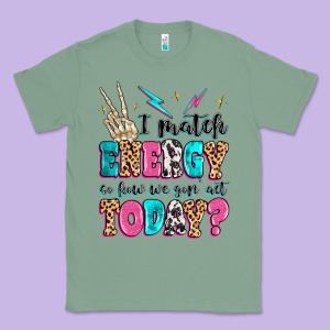 I Match Energy So How We Gon' Act Today Classic Tee Designed By Maliassmallbusiness