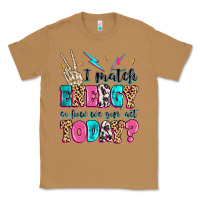 Toasted Coconut i match energy so how we gon' act today Classic Tee - MaliasSmallBusiness